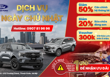 Dịch Vụ Chủ Nhật Tại Hà Nội Ford - Trải Nghiệm Dịch Vụ Hàng Đầu Tại Đại Lý Số 1 Của Ford Việt Nam