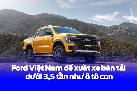 Ford Việt Nam đề xuất coi xe bán tải dưới 3,5 tấn như ô tô con
