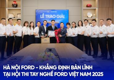 HÀ NỘI FORD – KHẲNG ĐỊNH BẢN LĨNH TẠI HỘI THI TAY NGHỀ FORD VIỆT NAM 2025