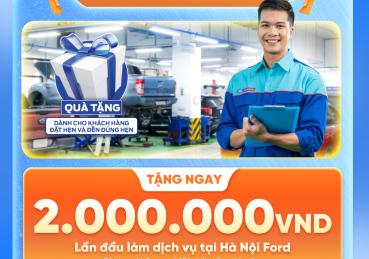 Hà Nội Ford ưu đãi mùa hè: Tặng ngay voucher 2 triệu đồng cho khách hàng lần đầu làm dịch vụ