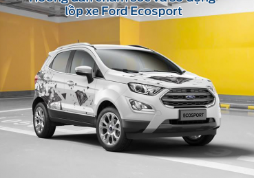 Hướng dẫn chăm sóc và sử dụng lốp xe Ford Ecosport